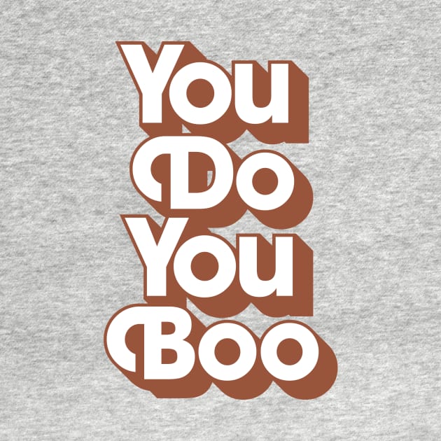 You Do You Boo by MotivatedType